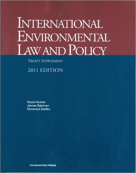 Hunter, Salzman and Zaelke's International Environmental Law and Policy, Treaty Supplement, 2011 ed.