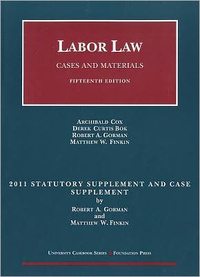 Labor Law, Cases and Materials, 15th, 2011 Statutory and Case Supplement
