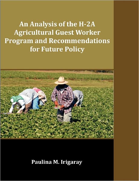 An Analysis Of The H-2a Agricultural Guest Worker Program And Recommendations For Future Policy