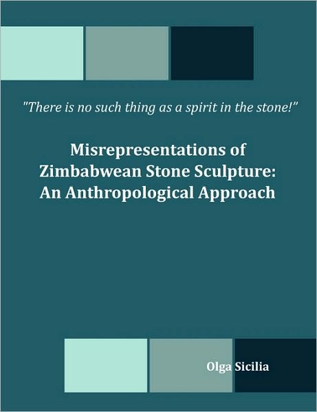 There is no such thing as a spirit in the stone! Misrepresentations of Zimbabwean Stone Sculpture: An Anthropological Approach