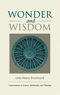 Wonder and Wisdom: Conversations in Science, Spirituality, and Theology