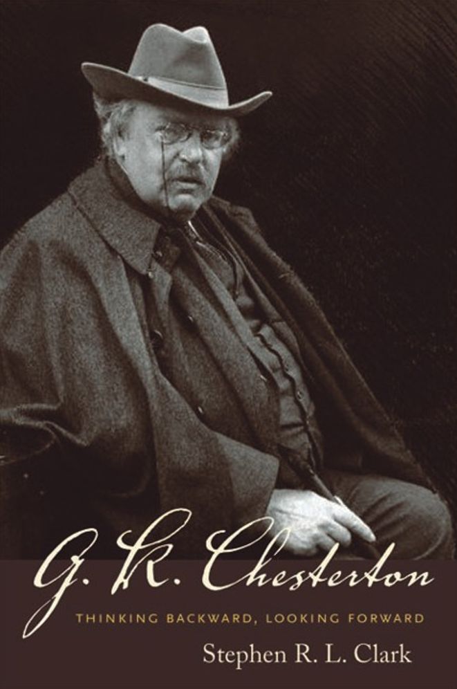 G. K. Chesterton: Thinking Backward, Looking Forward