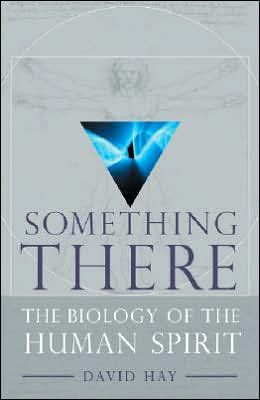 Something There: The Biology of the Human Spirit