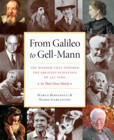 From Galileo to Gell-Mann: The Wonder that Inspired the Greatest Scientists of All Time: In Their Own Words