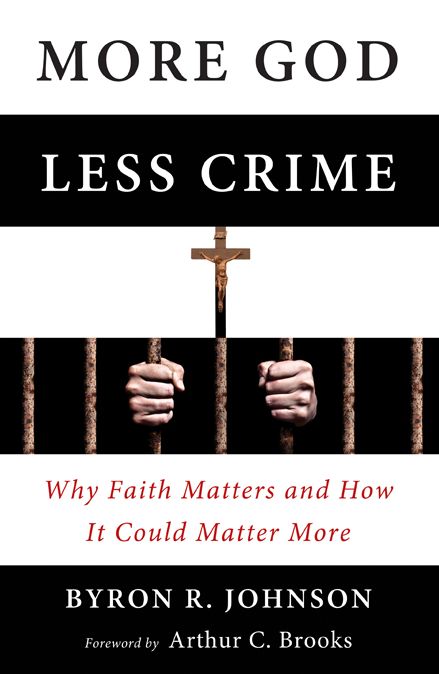 More God, Less Crime: Why Faith Matters and How It Could Matter More