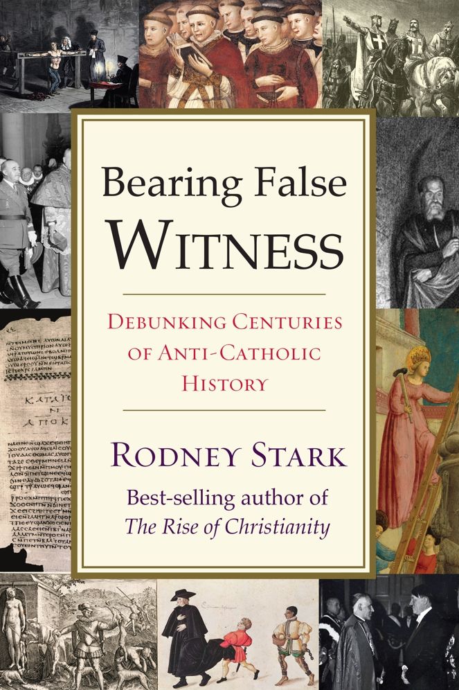 Bearing False Witness : Debunking Centuries of Anti-Catholic History