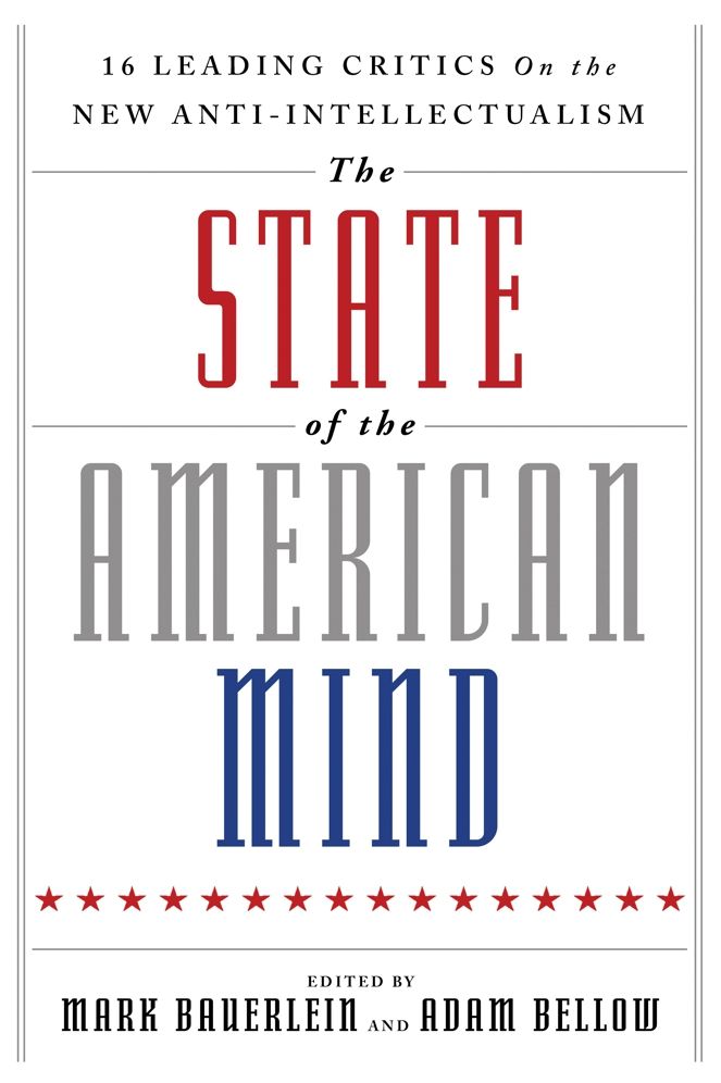 The State of the American Mind: 16 Leading Critics on the New Anti-Intellectualism