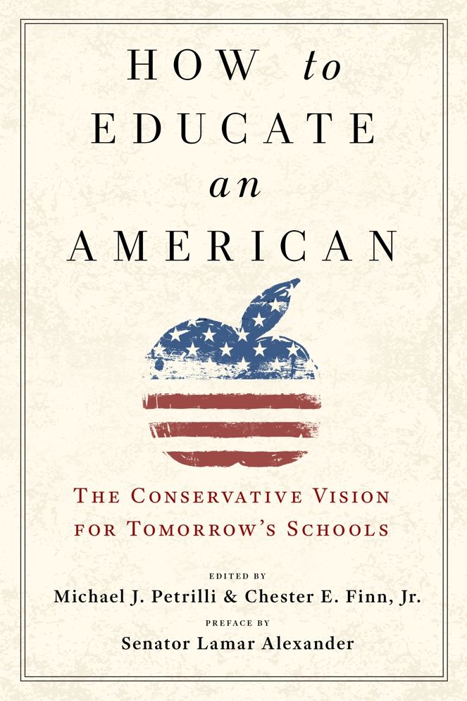 How to Educate an American: The Conservative Vision for Tomorrow's Schools