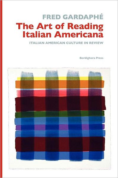 The Art of Reading Italian Americana: Italian American Culture in Review