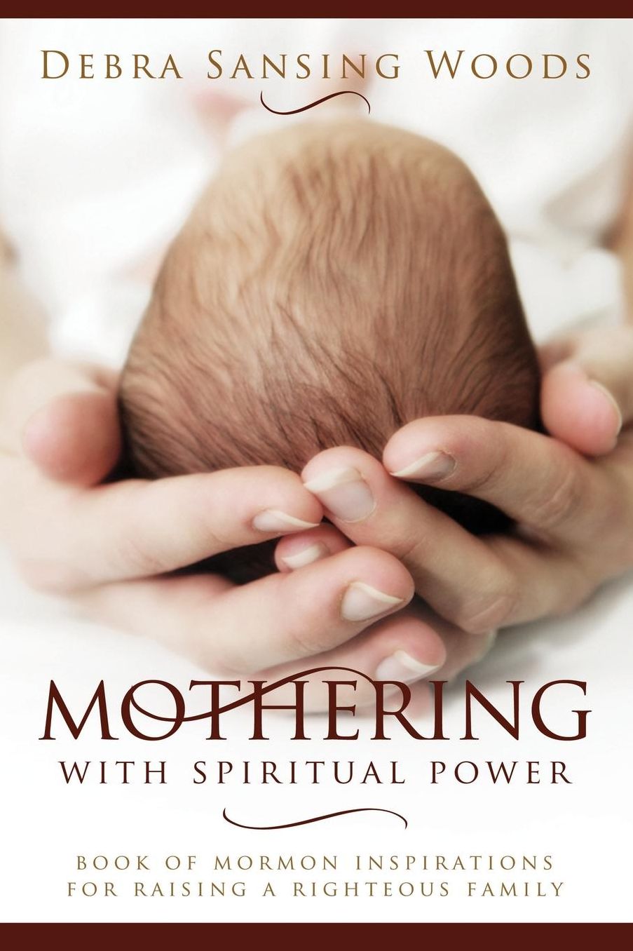 Mothering with Spiritual Power: Book of Mormon Inspirations for Raising a Righteous Family
