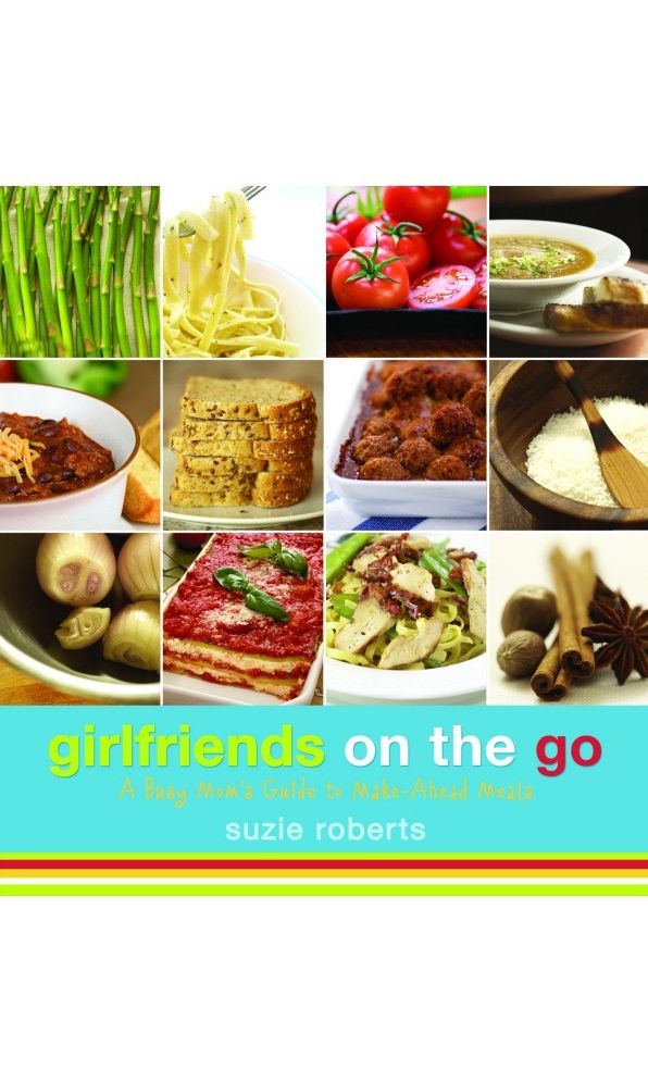 Girlfriends on the Go: A Busy Mom's Guide to Make-Ahead Meals