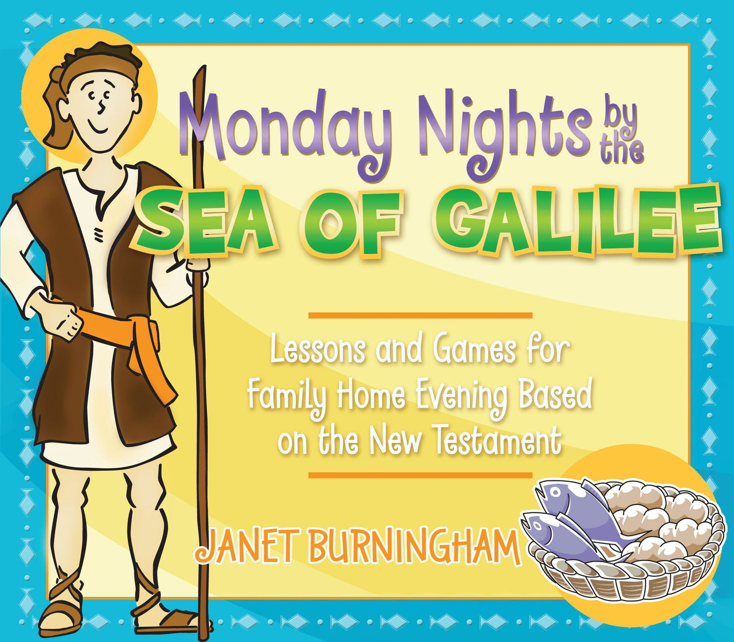Monday Nights by the Sea of Galilee: Lessons and Games for Family Home Evening Based on the New Testament
