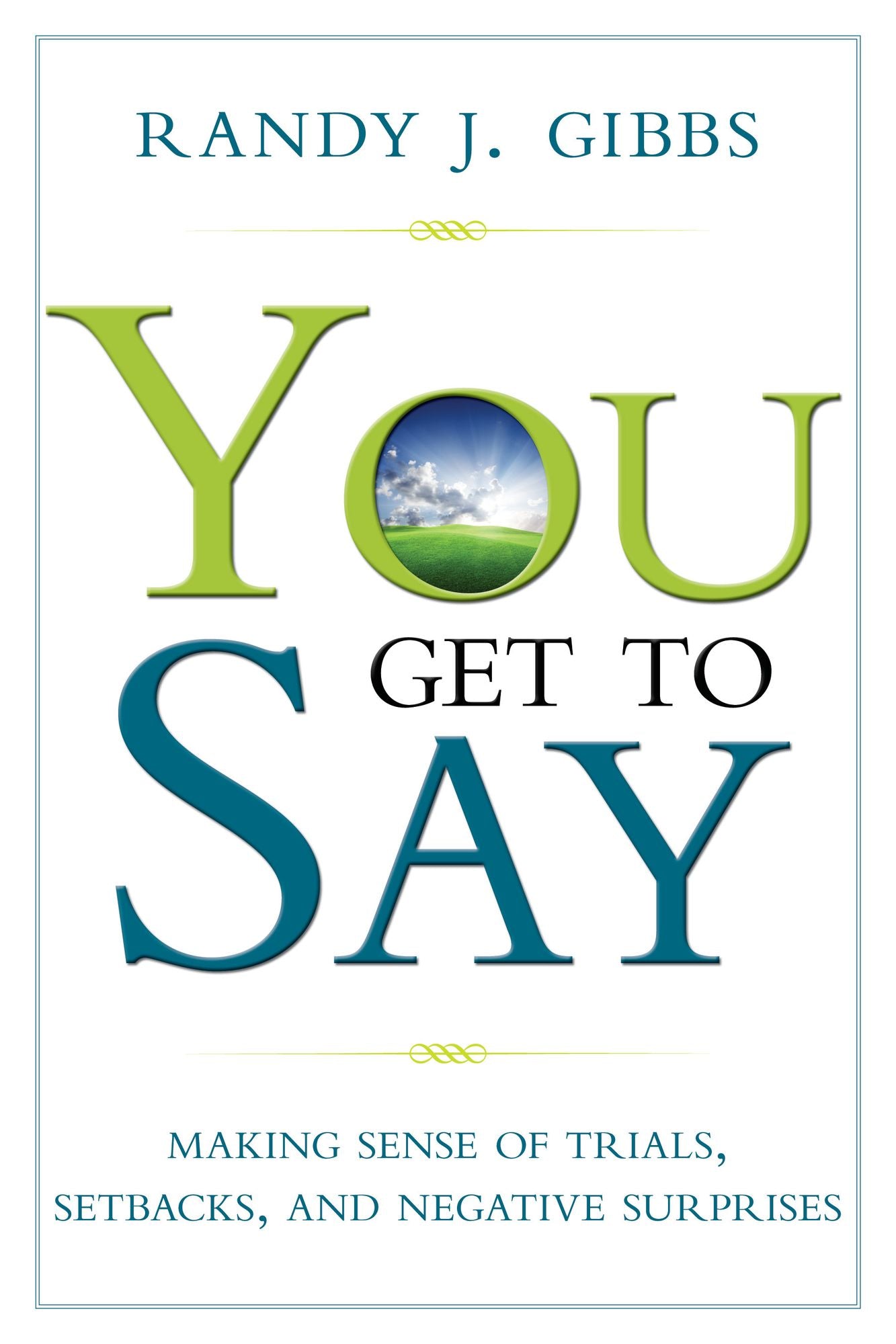 You Get to Say: Making Sense of Trials, Setbacks, and Negative Surprises
