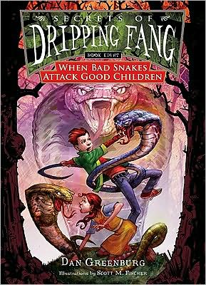 When Bad Snakes Attack Good Children (Secrets of Dripping Fang Series #8)