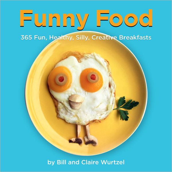 Funny Food: 365 Healthy, Silly, Creative Breakfasts