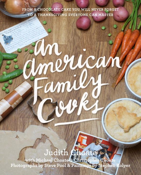 An American Family Cooks: From a Chocolate Cake You Will Never Forget to a Thanksgiving Everyone Can Master