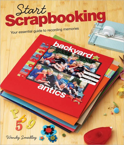 Start Scrapbooking: Your Essential Guide to Recording Memories (PagePerfect NOOK Book)