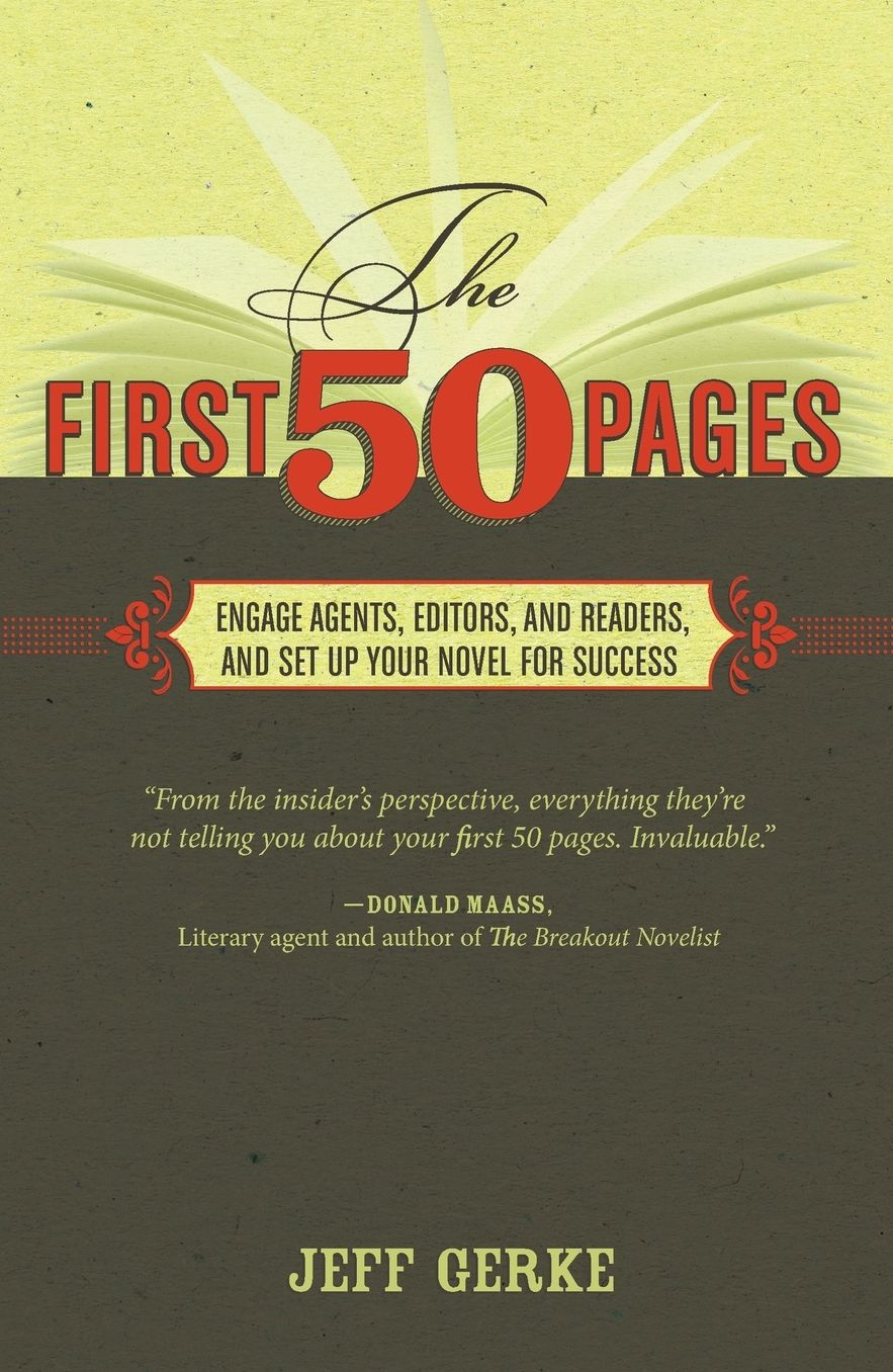 The First 50 Pages: Engage Agents, Editors and Readers, and Set Your Novel Up For Success