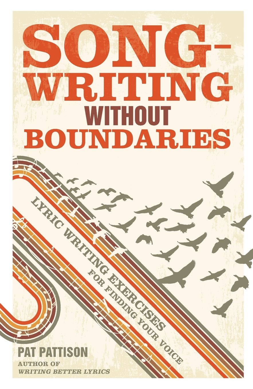 Songwriting Without Boundaries: Lyric Writing Exercises for Finding Your Voice