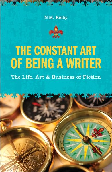 The Constant Art of Being a Writer: The Life, Art and Business of Fiction (PagePerfect NOOK Book)