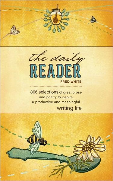 The Daily Reader: 366 Selections of Great Prose and Poetry to Inspire a Productive and Meaningful Writing Life (PagePerfect NOOK Book)