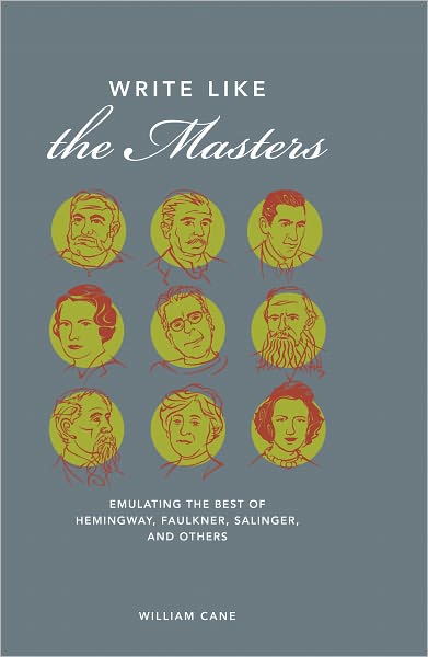 Write Like the Masters: Emulating the Best of Hemingway, Faulkner, Salinger, and Others (PagePerfect NOOK Book)