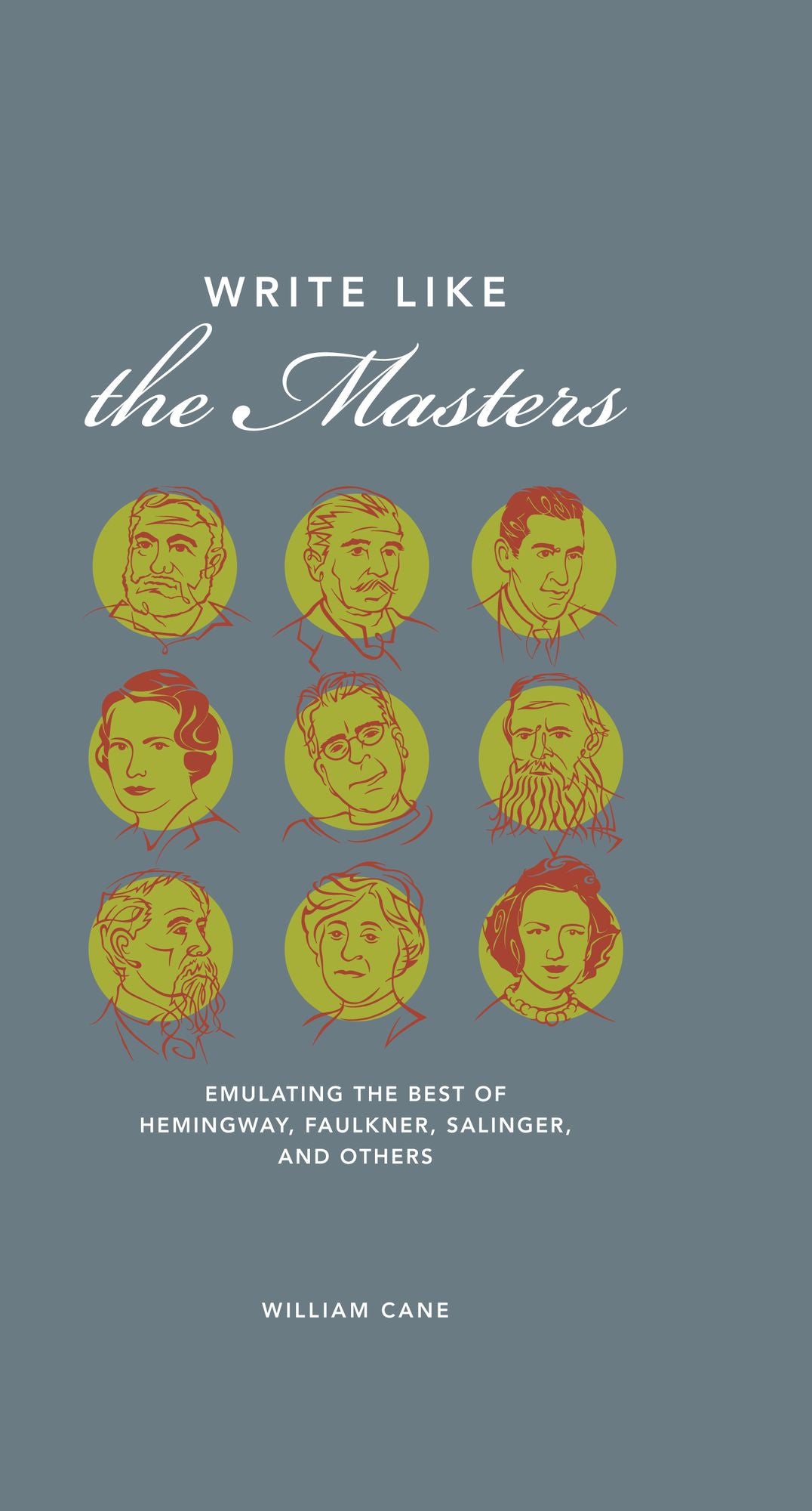 Write Like the Masters: Emulating the Best of Hemingway, Faulkner, Salinger, and Others