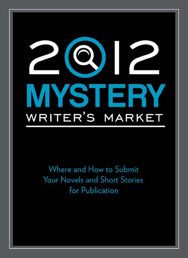 2012 Mystery Writer's Market: Where and how to submit your novels and short stories for publication