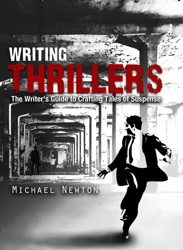 Writing Thrillers: The Writer's Guide to Crafting Tales of Suspense