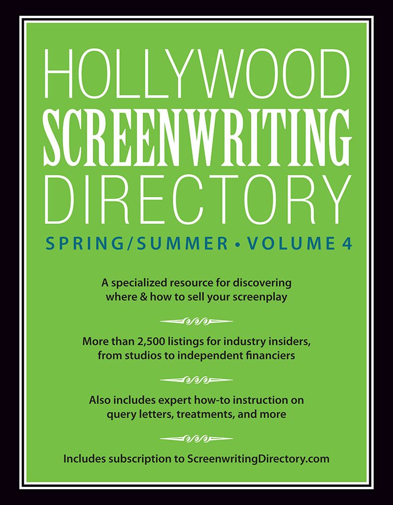 Hollywood Screenwriting Directory Spring/Summer Volume 4: A Specialized Resource for Discovering Where & How to Sell Your Screenplay