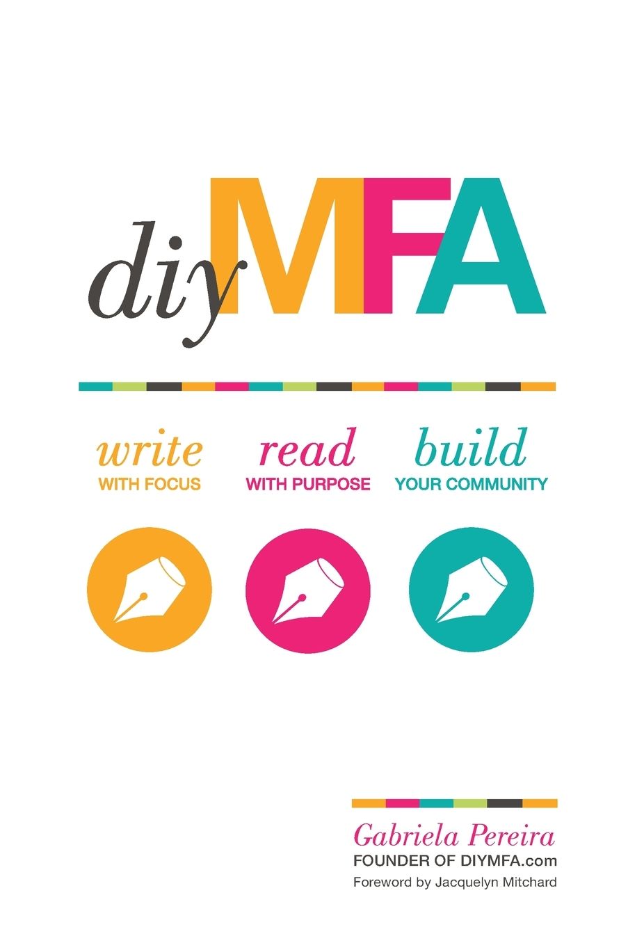 DIY MFA: Write with Focus, Read with Purpose, Build Your Community