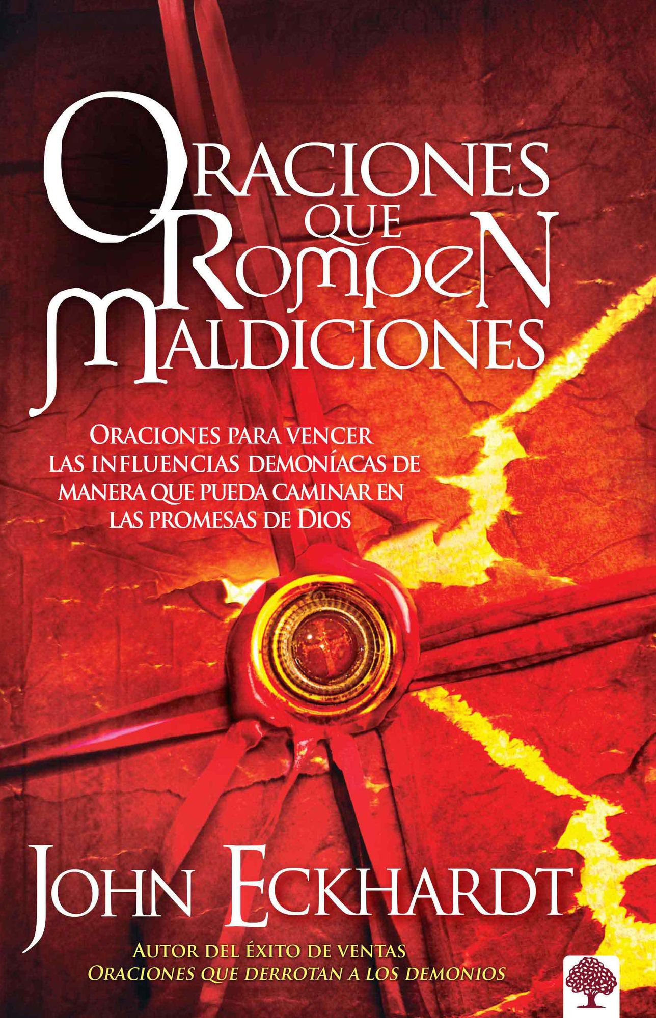 Oraciones Que Rompen Maldiciones: Oraciones para vencer las influencias demoniacas de manera que pueda caminar en las promesas de Dios
