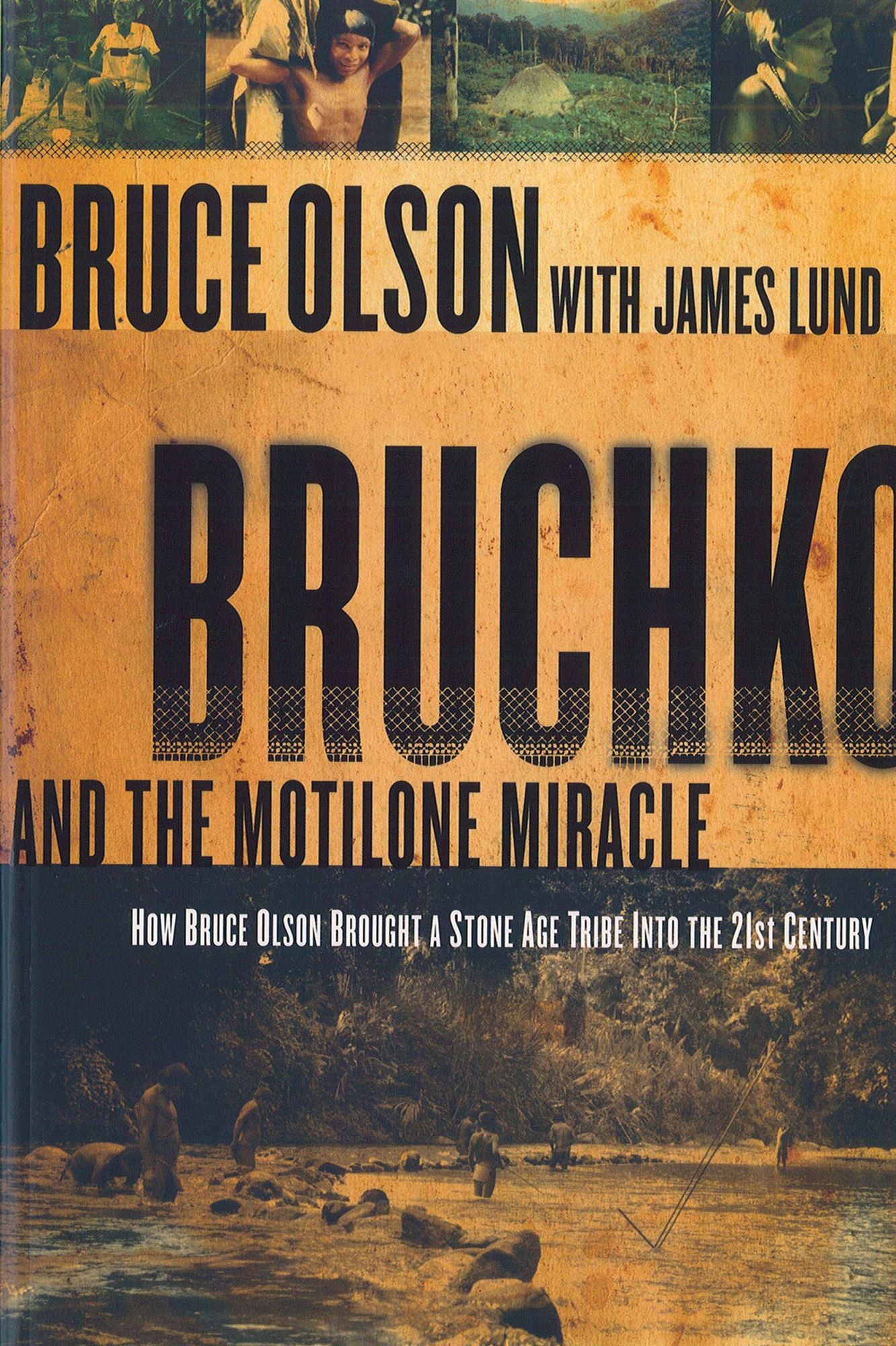 Bruchko And The Motilone Miracle: How Bruce Olson Brought a Stone Age South American Tribe into the 21st Century