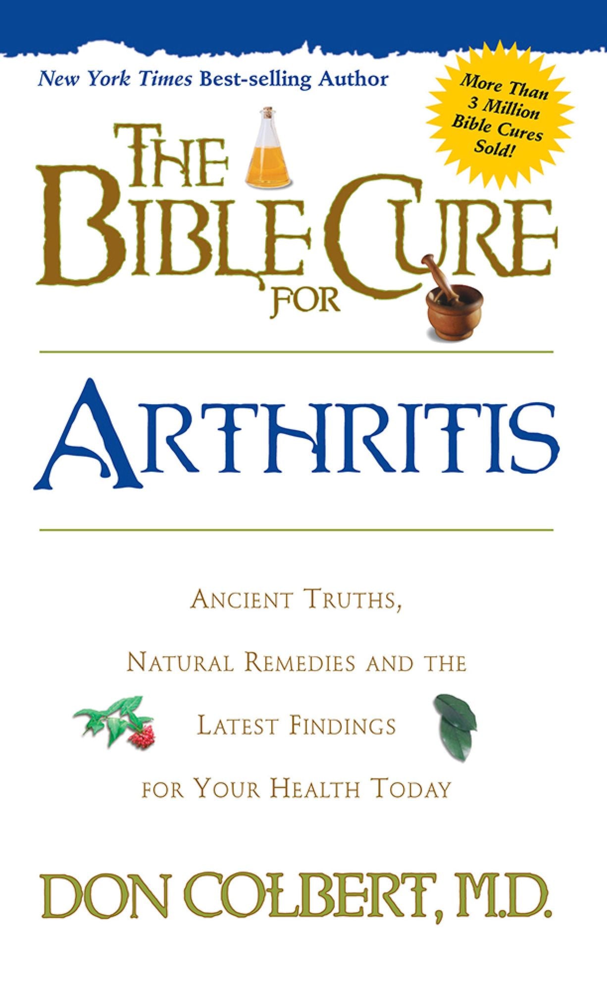 The Bible Cure for Arthritis: Ancient Truths, Natural Remedies and the Latest Findings for Your Health Today