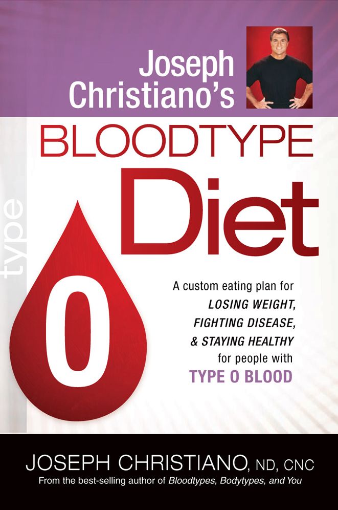 Joseph Christiano's Bloodtype Diet O: A Custom Eating Plan for Losing Weight, Fighting Disease, and Staying Healthy for People with Type O Blood