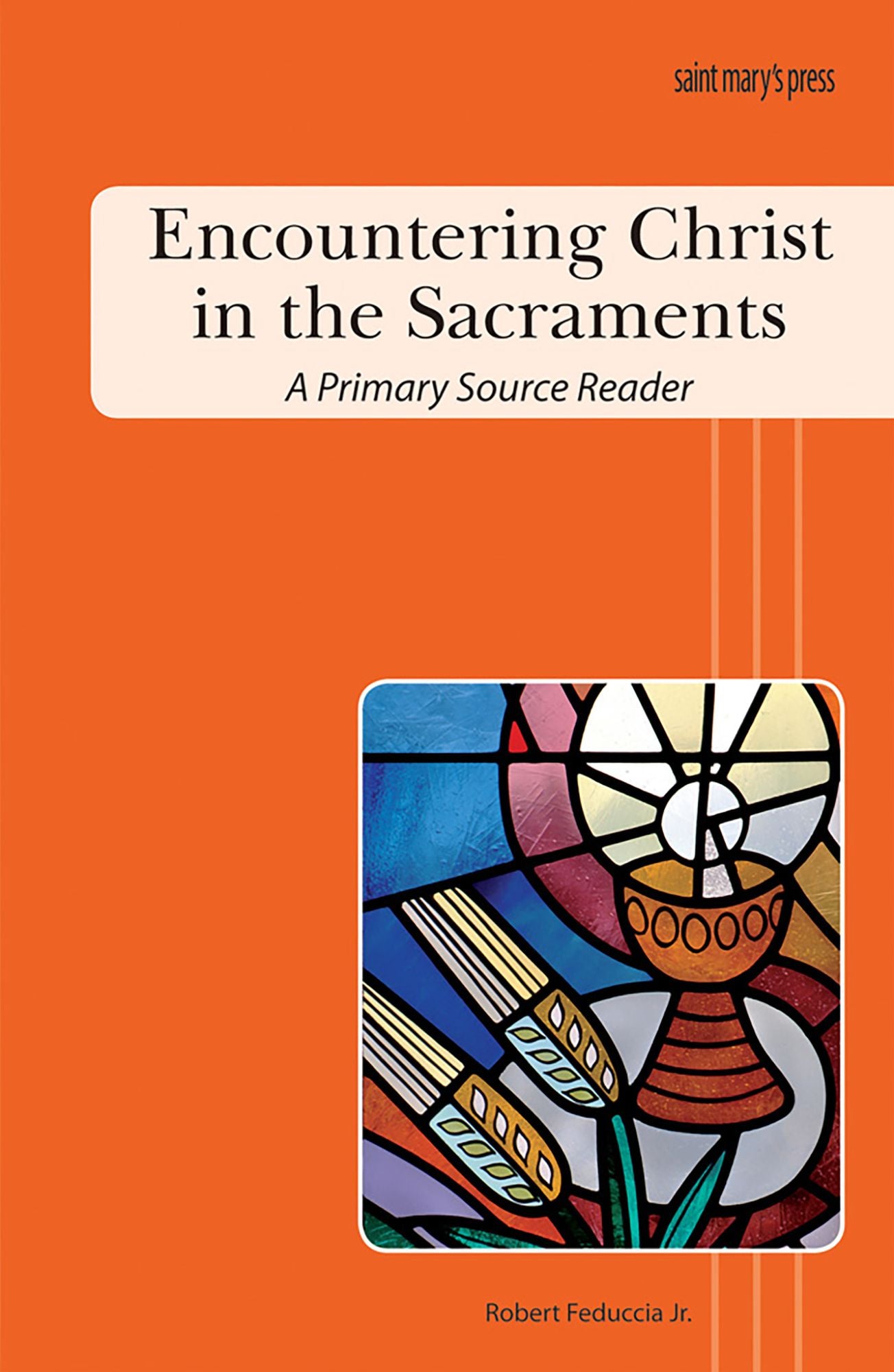 Encountering Christ in the Sacraments: A Primary Source Reader
