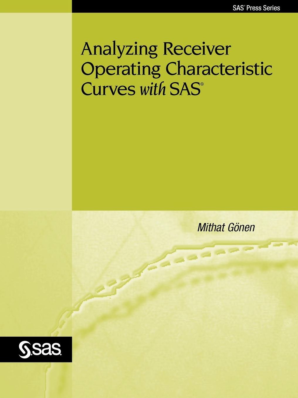 Analyzing Receiver Operating Characteristic Curves With Sas