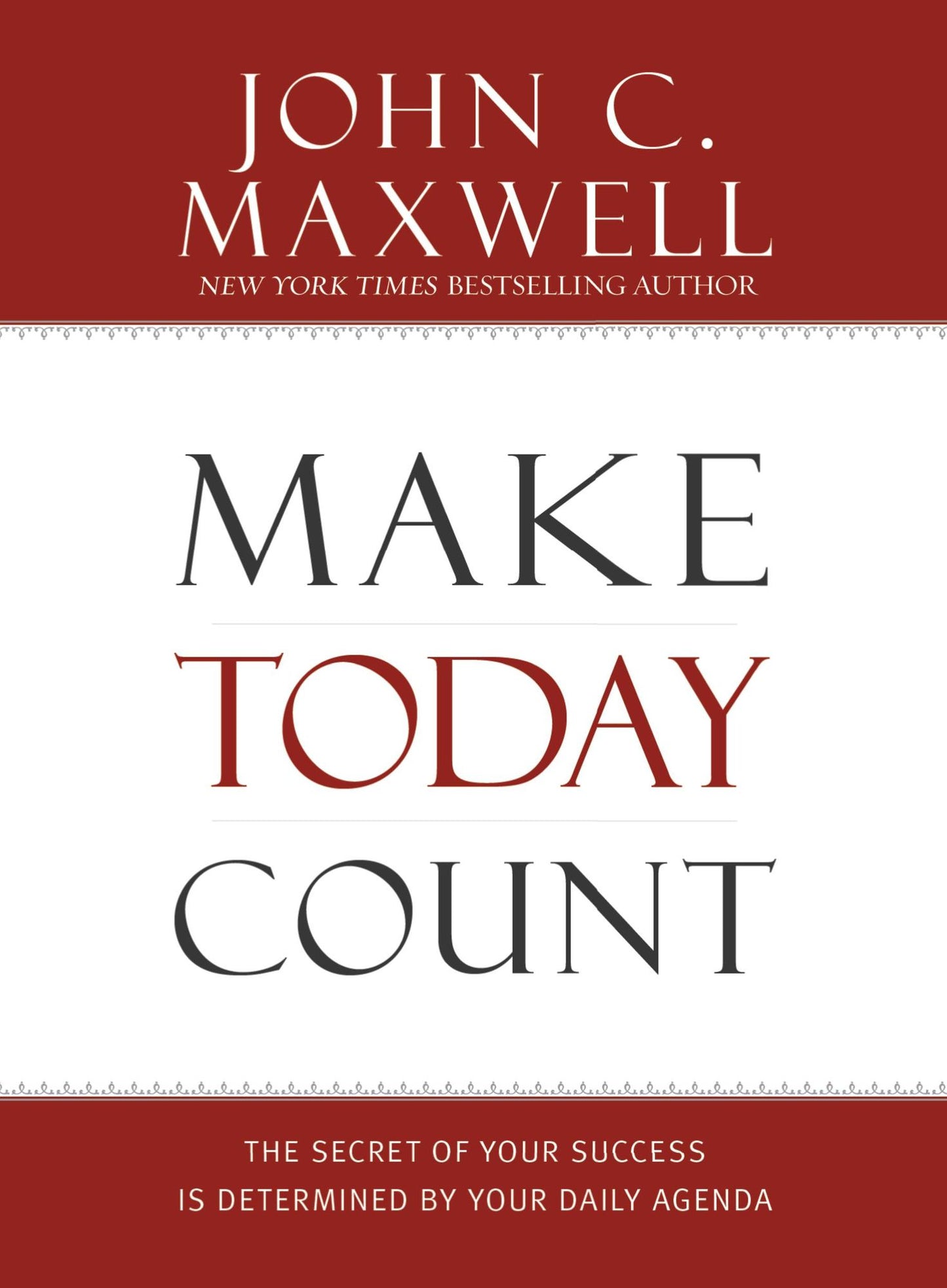 Make Today Count: The Secret of Your Success Is Determined by Your Daily Agenda