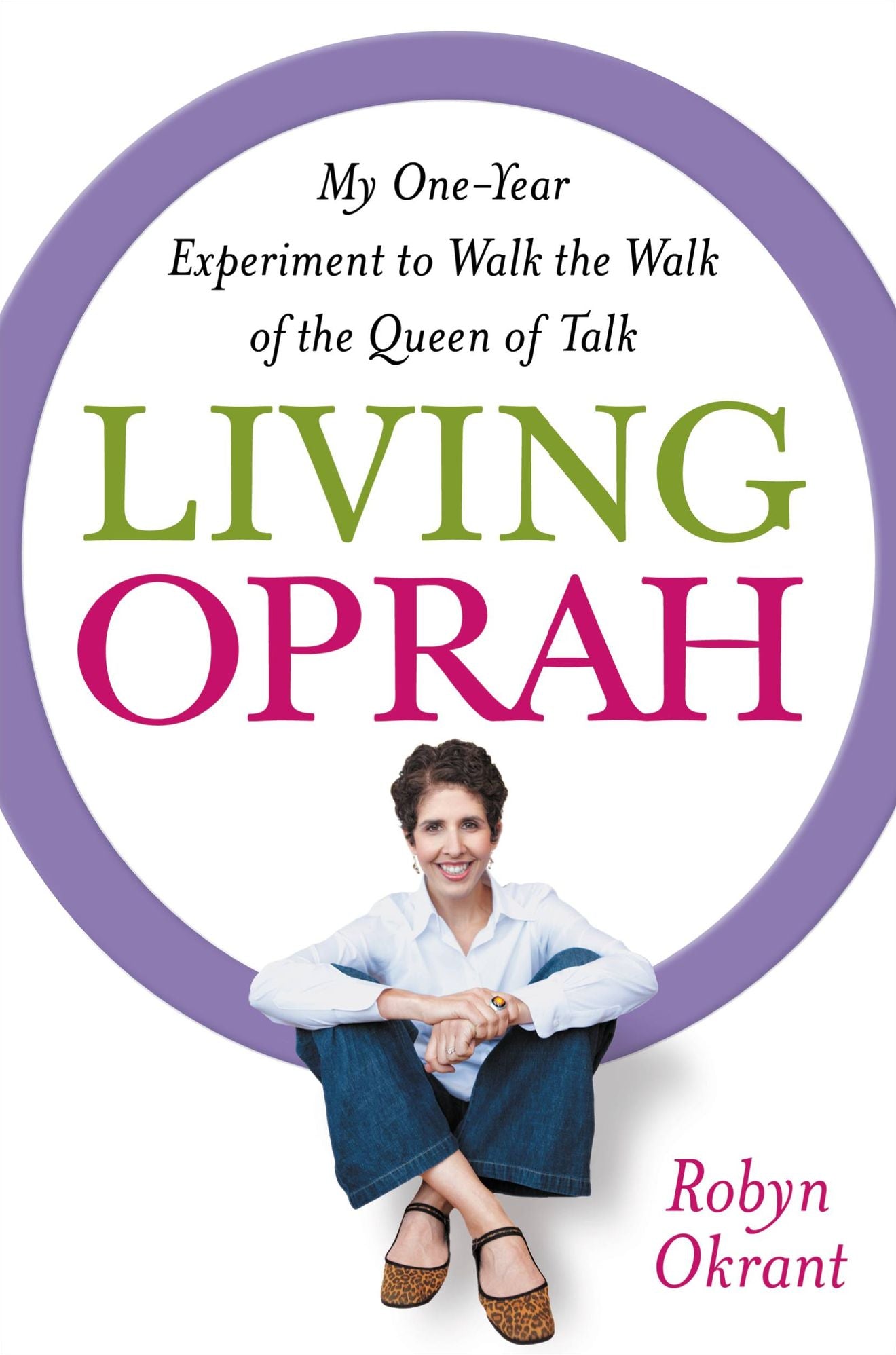 Living Oprah: My One-Year Experiment to Walk the Walk of the Queen of Talk