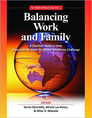 Balancing Work and Family: A Practical Guide to Help Organizations Meet the Global Workforce Challenge