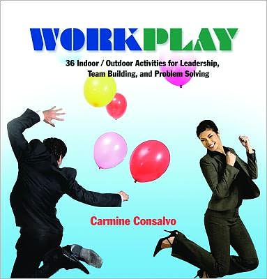 Work Play: 36 Indoor/Outdoor Activities for Leadership, Team Building, and Problem Solving