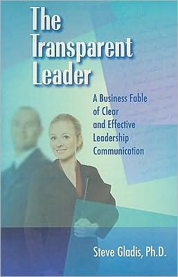 The Transparent Leader: A Business Fable of Clear and Effective Leadership Communication