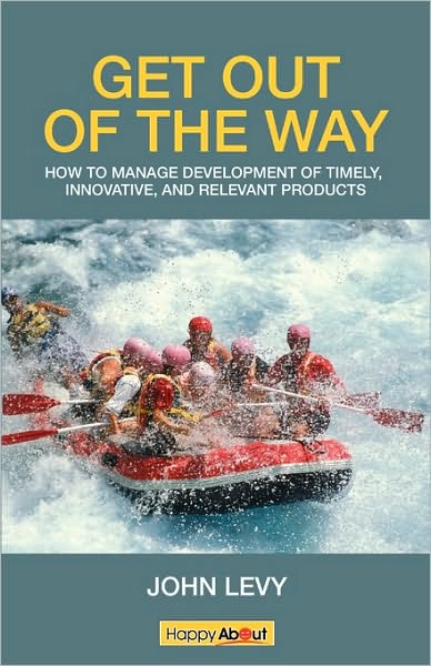Get Out of the Way: Tips, tricks and techniques for managing the successful development of timely, innovative and relevant products
