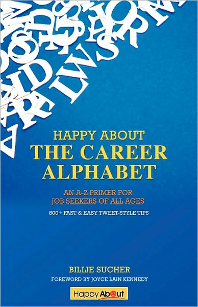 Happy about the Career Alphabet: An A-Z Primer for Job Seekers of All Ages *800+ Fast & Easy Tweet-Style Tips*