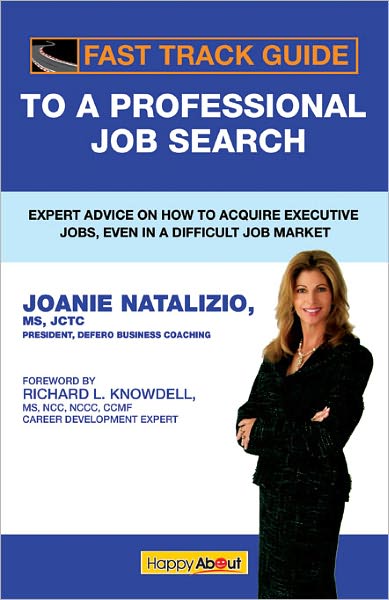 Fast Track Guide to a Professional Job Search: Expert Advice on How to Acquire Executive Jobs, Even in a Difficult Job Market