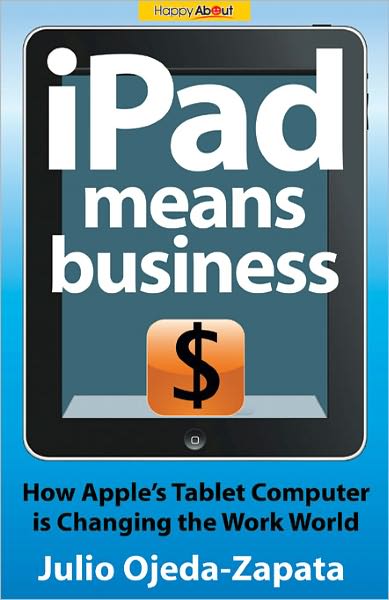 Ipad Means Business: How Apple's Tablet Computer Is Changing the Work World