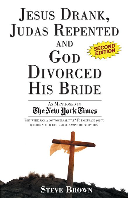 Jesus Drank, Judas Repented and God Divorced His Bride (Second Edition)