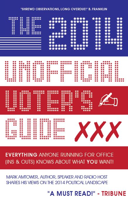 The 2014 Unofficial Voter's Guide: Everything Anyone Running for Office (Ins & Outs) Knows about What YOU Want!