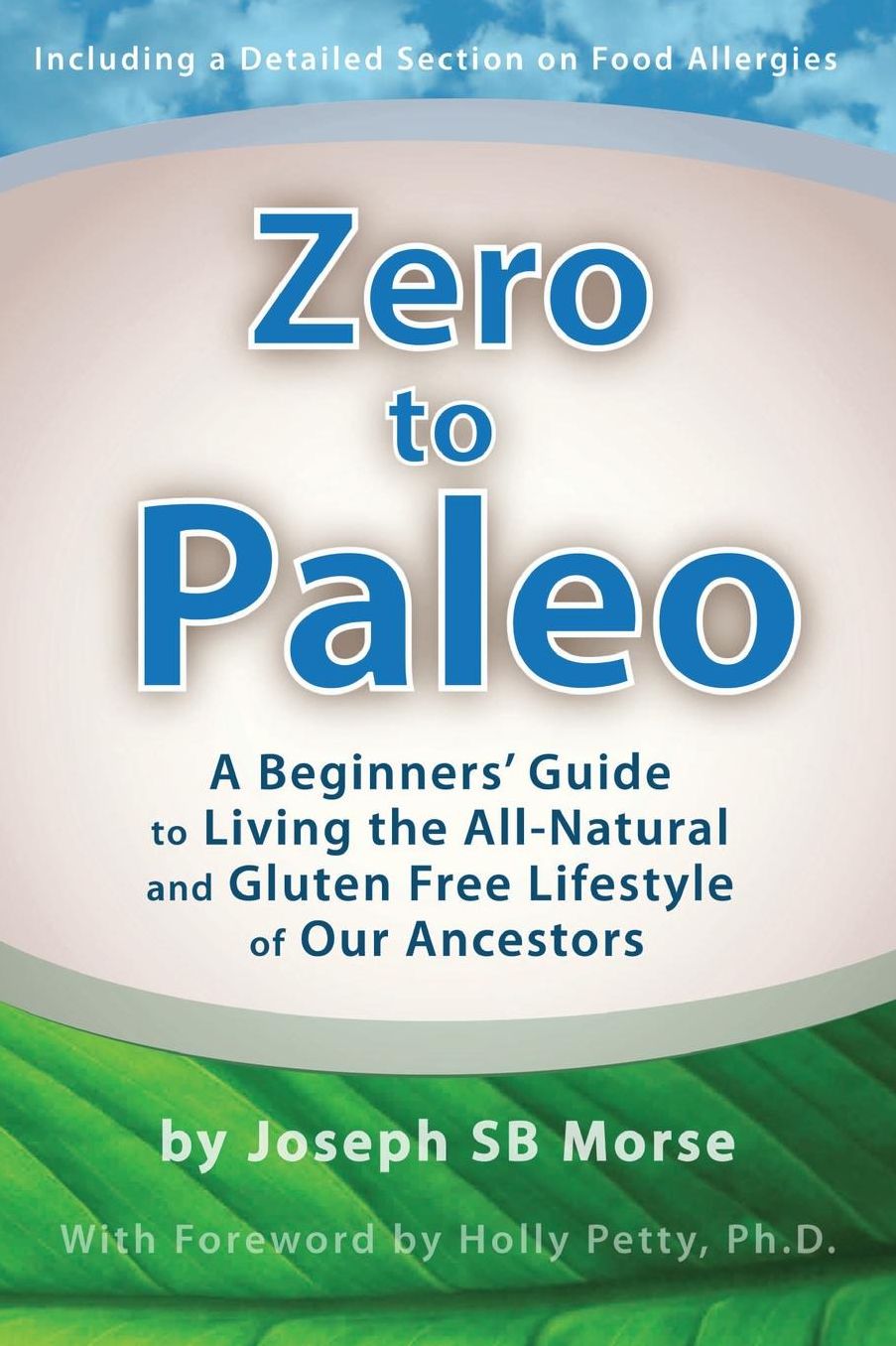 Zero to Paleo: A Beginners' Guide to Living the All-Natural and Gluten Free Lifestyle of Our Ancestors