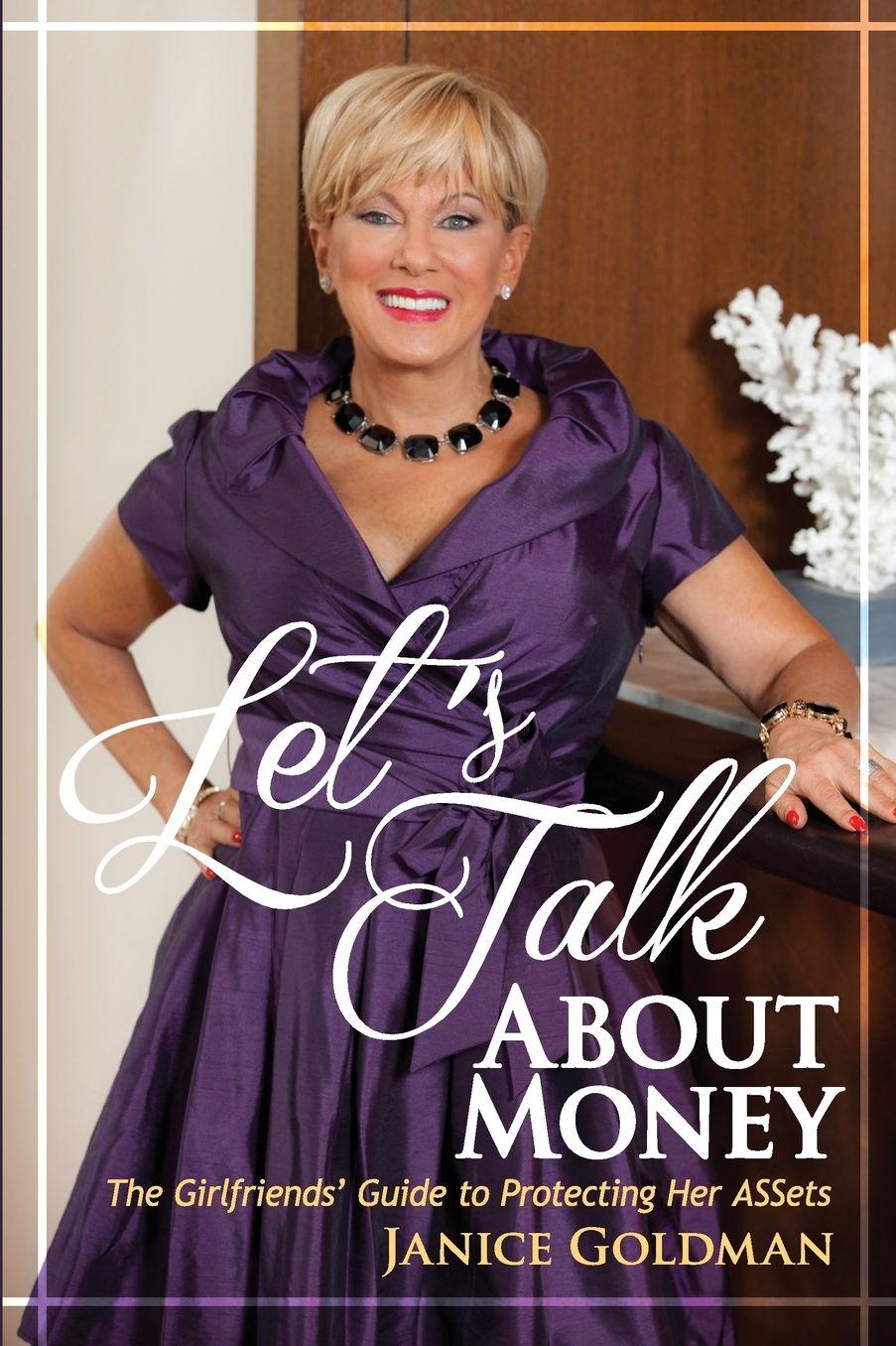 Let's Talk About Money: The Girlfriends' Guide to Protecting Her ASSets